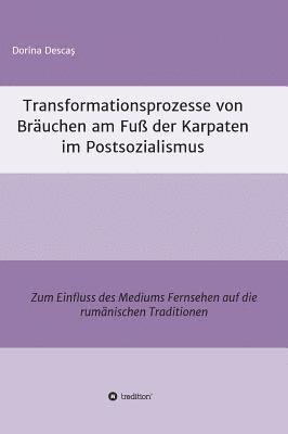 bokomslag Transformationsprozesse von Bräuchen am Fuß der Karpaten im Postsozialismus