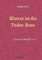 bokomslag Blutrot ist die Tudor-Rose