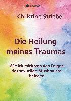 bokomslag Die Heilung meines Traumas: Wie ich mich von den Folgen des sexuellen Missbrauchs befreite