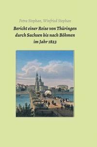 bokomslag Bericht einer Reise von Thüringen durch Sachsen bis nach Böhmen im Jahr 1823