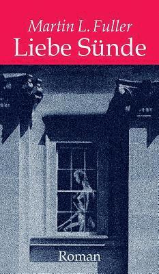 Martin Luther Fuller - Liebe Sünde, Inbunden