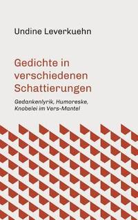 bokomslag Gedichte in verschiedenen Schattierungen: Gedankenlyrik, Humoreske, Knobelei im Vers-Mantel