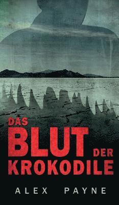 Alex Payne - Das Blut der Krokodile, Inbunden