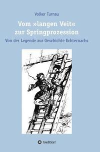 bokomslag Vom 'langen Veit' zur Springprozession: Von der Legende zur Geschichte Echternachs