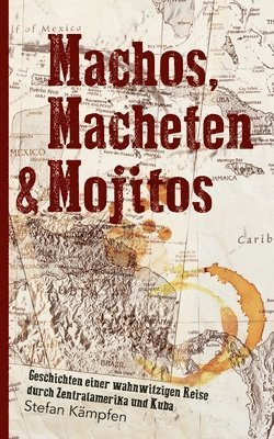 Stefan Kämpfen - Machos, Macheten & Mojitos: Geschichten einer wahnwitzigen Reise durch Zentralamerika und Kuba, Häftad