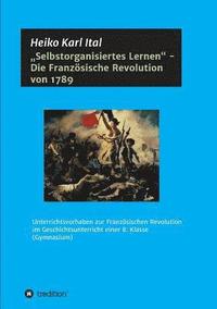 bokomslag 'Selbstorganisiertes Lernen - Die Französische Revolution von 1789: Unterrichtsvorhaben zur Französischen Revolution im Geschichtsunterricht einer 8.