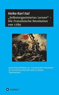 bokomslag 'Selbstorganisiertes Lernen' - Die Französische Revolution von 1789: Unterrichtsvorhaben zur Französischen Revolution im Geschichtsunterricht einer 8.