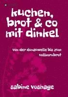 bokomslag kuchen, brot und co mit dinkel: von der donauwelle bis zum vollkornbrot