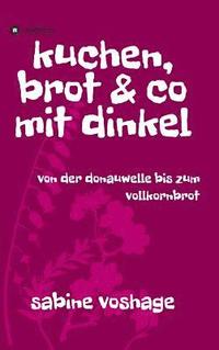 bokomslag kuchen, brot und co mit dinkel