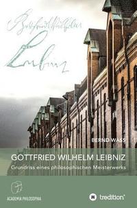 bokomslag Gottfried Wilhelm Leibniz: Grundriss eines philosophischen Meisterwerks