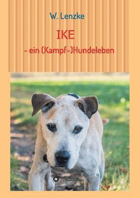 bokomslag IKE - ein (Kampf-)Hundeleben