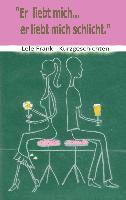 Er liebt mich... er liebt mich schlicht: Beziehungskisten - Kurzgeschichten