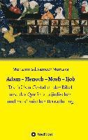 Adam - Henoch - Noah - Ijob: Die frühen Gestalten der Bibel und des Qur'ān aus jüdischer und muslimischer Betrachtung
