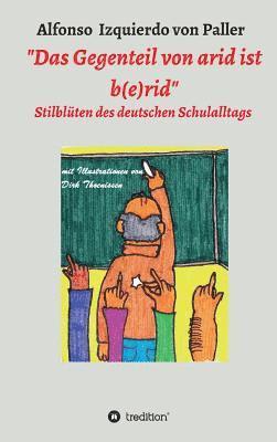 bokomslag "Das Gegenteil von arid ist b(e)rid"