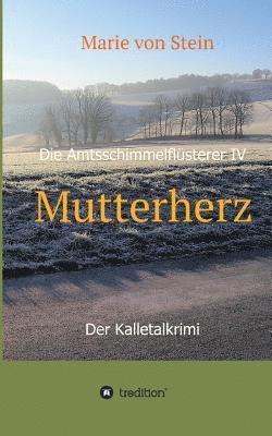 Marie Von Stein, Marie von Stein - Mutterherz: Die Amtsschimmelflüsterer IV - Der Kalletalkrimi, Häftad