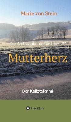 Mutterherz: Die Amtsschimmelflüsterer IV - Der Kalletalkrimi 1