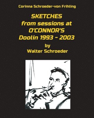 SKETCHES from sessions at O'CONNOR'S Doolin 1993 - 2003 1