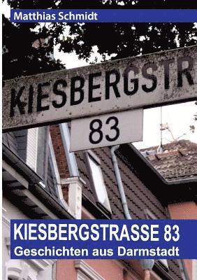Kiesbergstraße 83: Geschichten aus Darmstadt