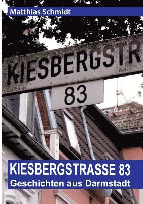 Kiesbergstraße 83: Geschichten aus Darmstadt 1