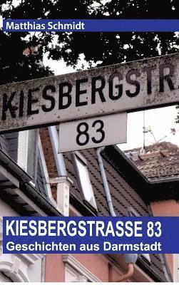 Matthias Schmidt - Kiesbergstraße 83: Geschichten aus Darmstadt, Inbunden