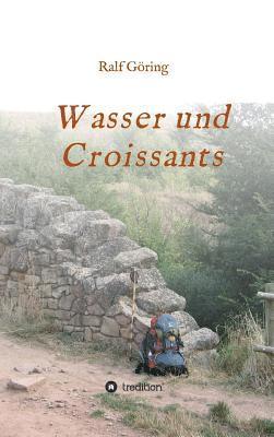Ralf Göring - Wasser und Croissants, Inbunden