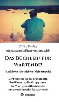 bokomslag Das Büchlein für Wartende!: Anekdoten * Geschichten * Kleine Impulse Der Schmöker für das Krankenbett, den Wartesaal, die Alltagspausen, für Traur