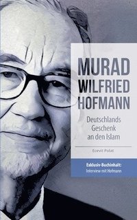 bokomslag Murad Wilfried Hofmann - Deutschlands Geschenk an den Islam