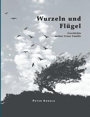 Peter Arnold - Wurzeln und Flügel, Häftad