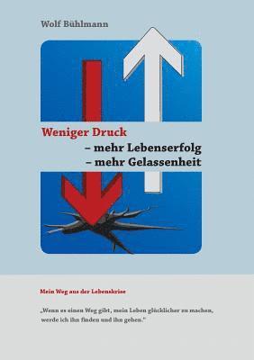 bokomslag Weniger Druck - Mehr Lebenserfolg - Mehr Gelassenheit