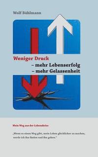 bokomslag Weniger Druck - Mehr Lebenserfolg - Mehr Gelassenheit