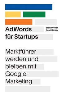 bokomslag AdWords für Startups: Marktführer werden und bleiben mit Google-Marketing