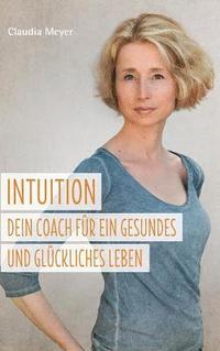 bokomslag Intuition - Dein Coach für ein gesundes und glückliches Leben