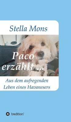 bokomslag Paco erzählt ...: Aus dem aufregenden Leben eines Havanesers