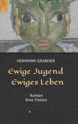 bokomslag Ewige Jugend Ewiges Leben: Roman Eine Fiktion