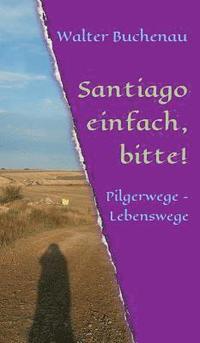 bokomslag Santiago einfach, bitte!: Pilgerwege - Lebenswege