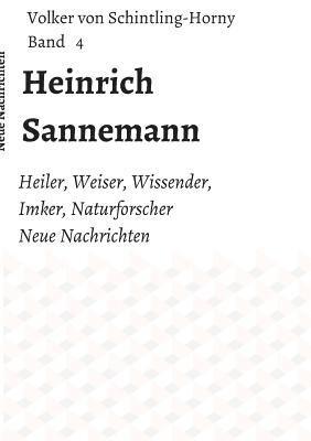 bokomslag Heinrich Sannemann: Heiler, Weiser, Wissender, Imker, Naturforscher. Neue Nachrichten Band 4