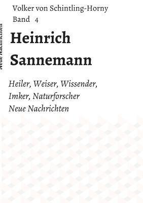 Heinrich Sannemann: Heiler, Weiser, Wissender, Imker, Naturforscher. Neue Nachrichten Band 4 1