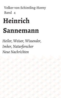 bokomslag Heinrich Sannemann: Heiler, Weiser, Wissender, Imker, Naturforscher. Neue Nachrichten Band 4