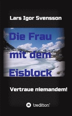 bokomslag Die Frau mit dem Eisblock: Vertraue niemandem!