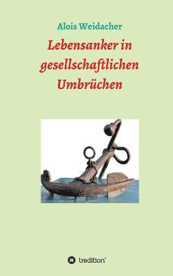 Alois Weidacher - Lebensanker in gesellschaftlichen Umbrüchen, Inbunden