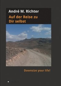 bokomslag Auf der Reise zu Dir selbst: Downsize your life!