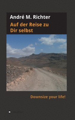 bokomslag Auf der Reise zu Dir selbst: Downsize your life!