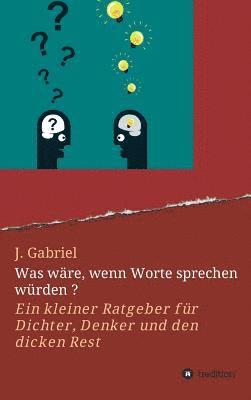 J. Gabriel - Was wäre, wenn Worte sprechen würden ?, Inbunden