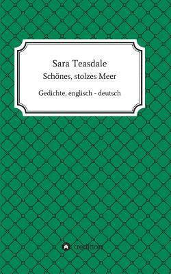 Sara Teasdale: Schönes, stolzes Meer: Gedichte, englisch - deutsch 1