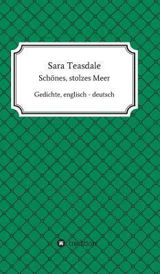 bokomslag Sara Teasdale: Schönes, stolzes Meer: Gedichte, englisch - deutsch