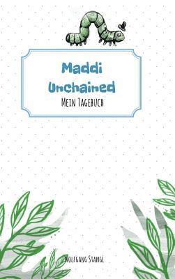 Wolfgang Stangl - Maddi unchained: Mein Tagebuch, Inbunden