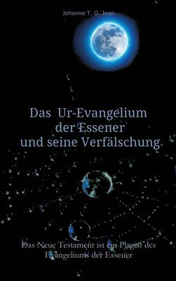 bokomslag Das Ur-Evangelium der Essener und seine Verfälschung: Diese Studie beweist, dass das Neue Testament ein Plagiat des Evangeliums der Essener ist