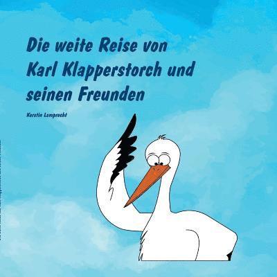 Die weite Reise von Karl Klapperstorch und seinen Freunden 1