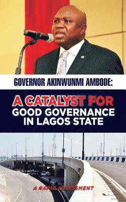 bokomslag Governor Akinwunmi Ambode a Catalyst for Good Governance in Lagos State