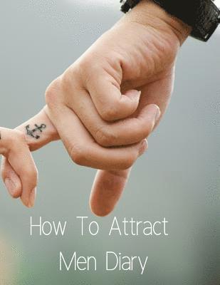 How To Attract Men Diary 1